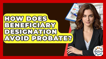 How Does Beneficiary Designation Avoid Probate? - Get Retirement Help