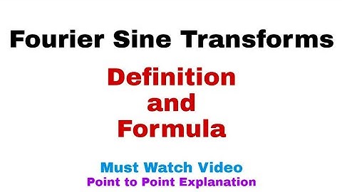 4. Fourier Sine Transforms | Definition and Formula | Must Watch