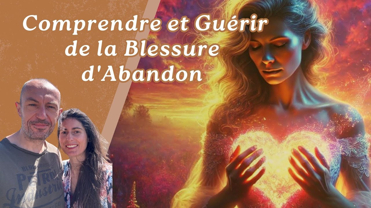 Comprendre et Guérir de la Blessure d'Abandon - YouTube