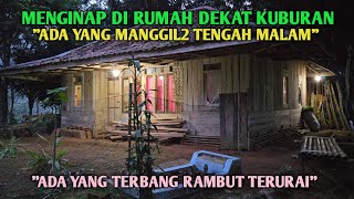 BEGINILAH RASANYA MENGINAP DI RUMAH TERPENCIL DEKAT KUBURAN...