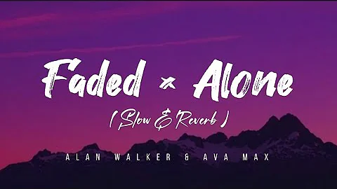 Faded × Alone × On My Way • Alan Walker & Ava Max • { Slowed and Reverb )