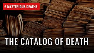 6 Mysterious Deaths The Archivist s Final Catalog