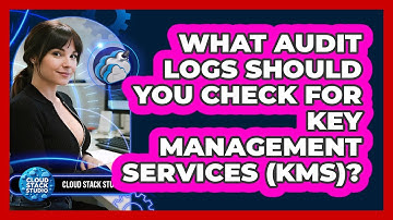 What Audit Logs Should You Check For Key Management Services (KMS)? - Cloud Stack Studio