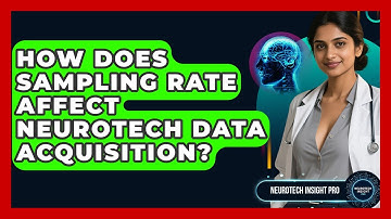 How Does Sampling Rate Affect Neurotech Data Acquisition? - Neurotech Insight Pro