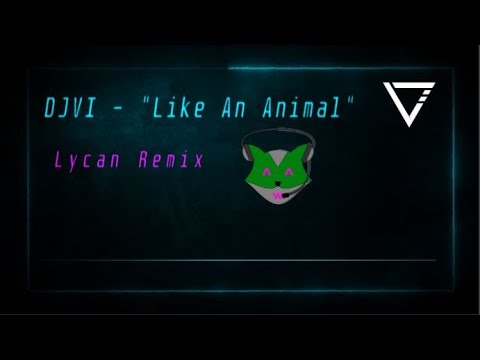 DJVI — DJVI - Like An Animal (Lycan Remix)