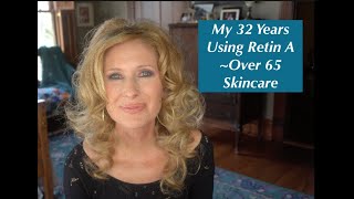 My 32 Years Using Retin A~Over65 Skincare