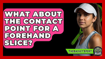 What About The Contact Point For A Forehand Slice? - The Racket Xpert