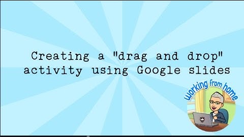 Creating drag and drop activities using google slides