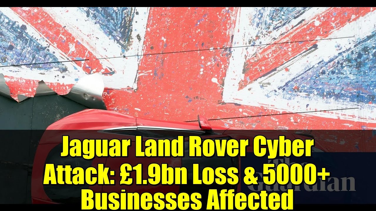 Jaguar Land Rover Cyber Attack: £1.9bn Loss & 5000+ Businesses Affected