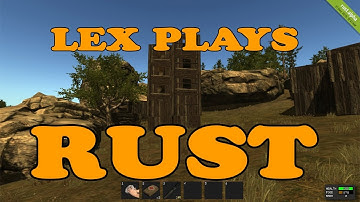 LEX PLAYS: RUST (My First Building/Rust Story)