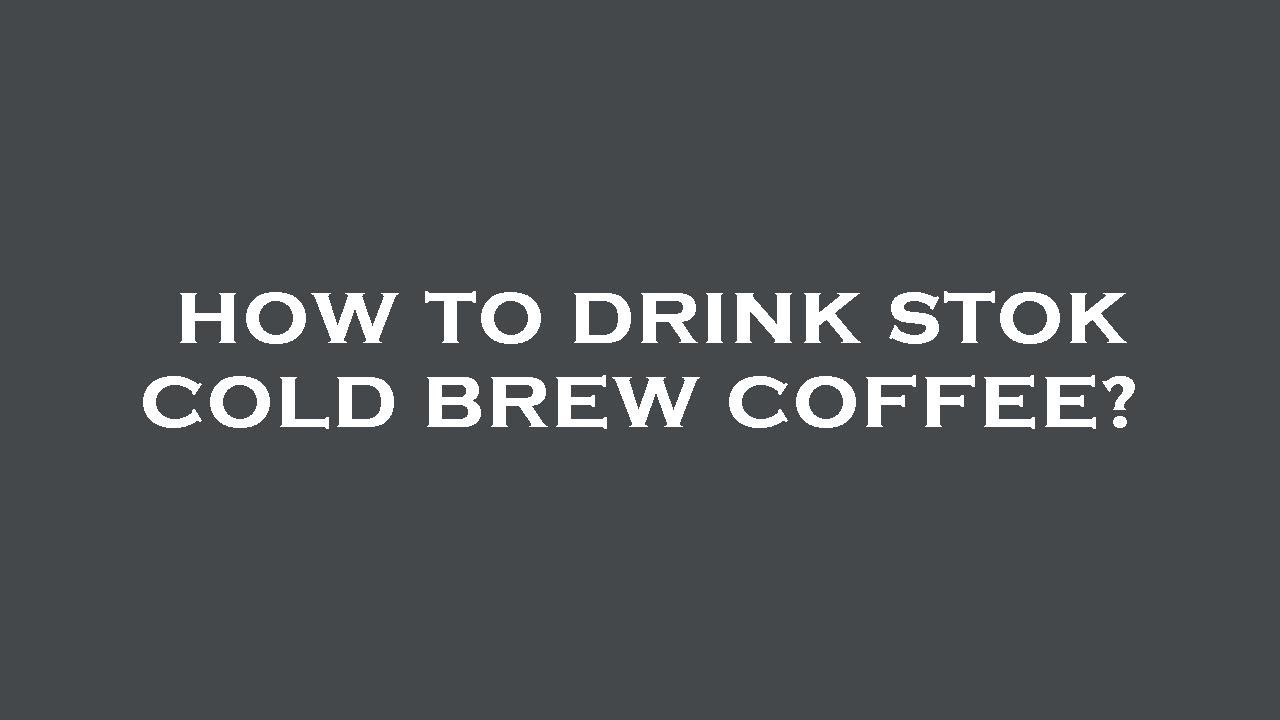 How to drink stok cold brew coffee? YouTube