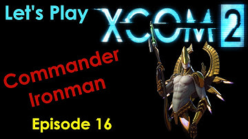 XCOM 2 - Episode 16 - Commander Ironman - Let