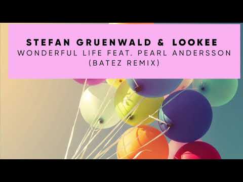 Stefan Gruenwald & Lookee feat. Pearl Andersson - Wonderful Life (BATEZ Remix Extended)