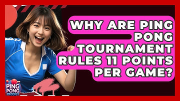 Why Are Ping Pong Tournament Rules 11 Points Per Game? - Ping Pong Prodigy