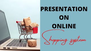|| PRESENTATION SAMPLE ON ''ONLINE SHOPPING SYSTEM''||