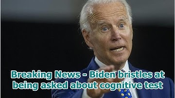 Breaking News - Biden bristles at being asked about cognitive test