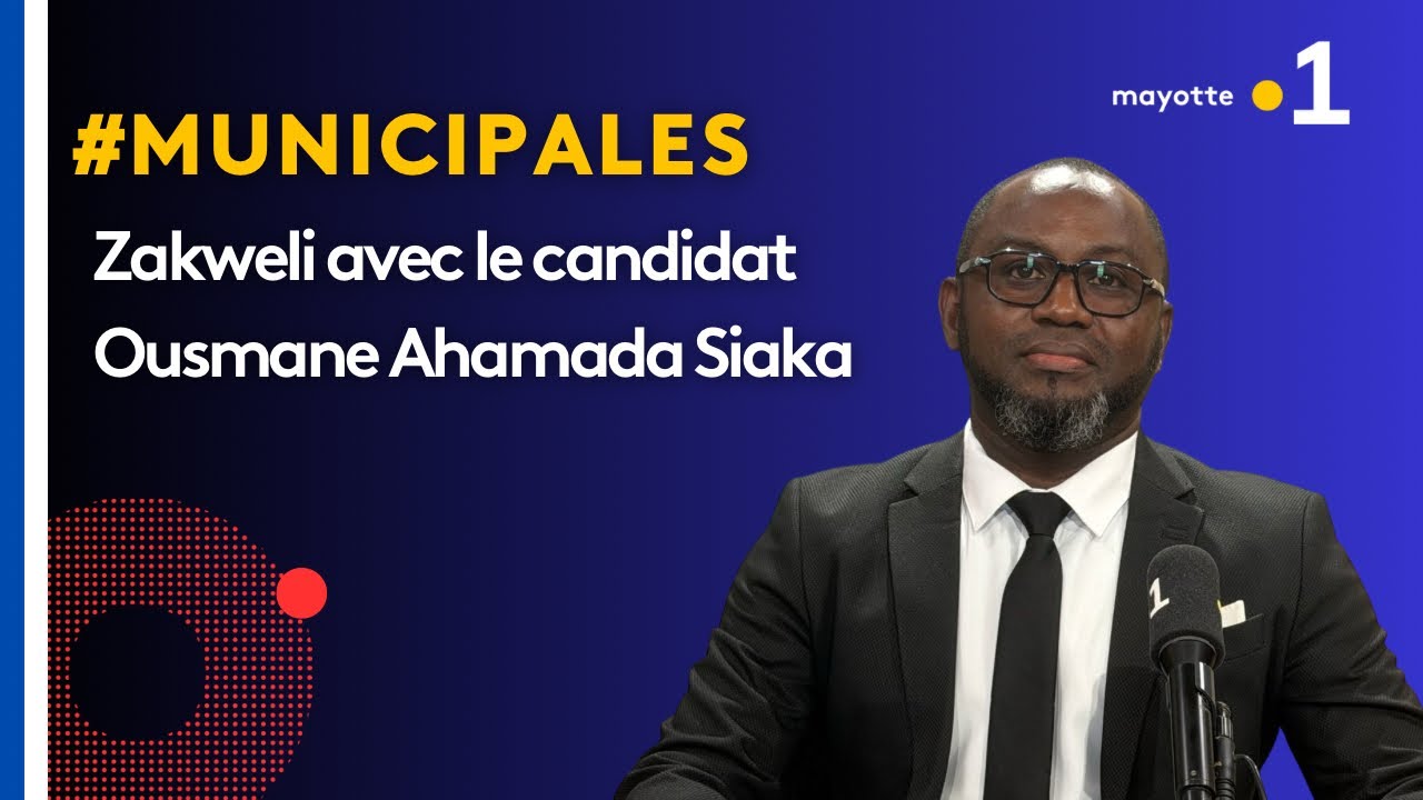 Zakweli spécial Municipales 2026 :Ousmane Ahamada Siaka