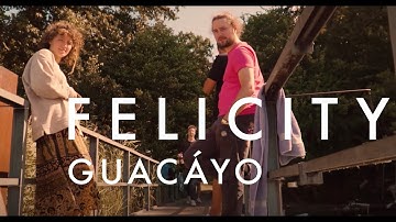 Guacáyo - Felicity (Official Video)