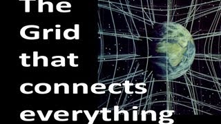 The Grid that connects everything - A universal force (Harlan Goodwin)
