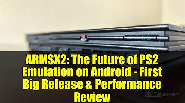 ARMSX2: The Future of PS2 Emulation on Android - First Big Release & Performance Review