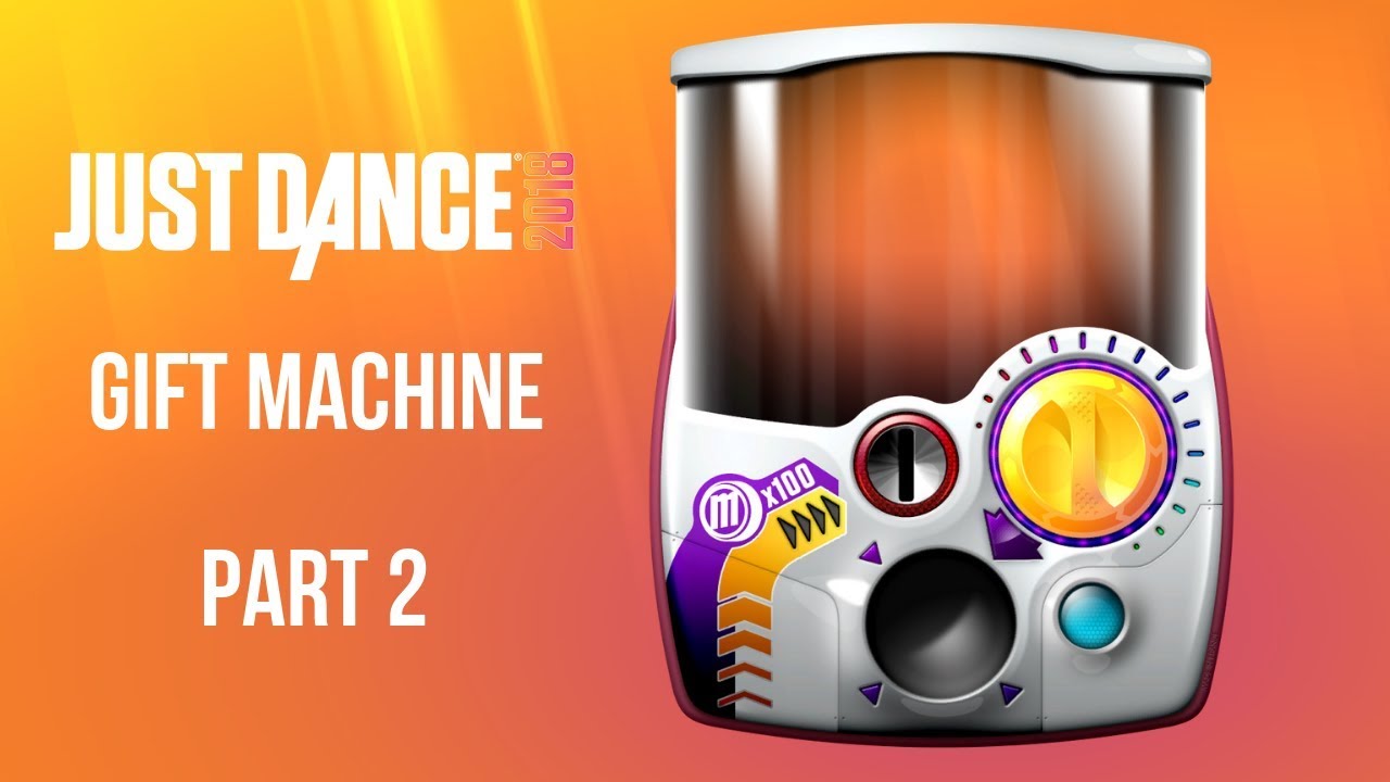Just Dance 2018 Gift Machine Part 2 YouTube