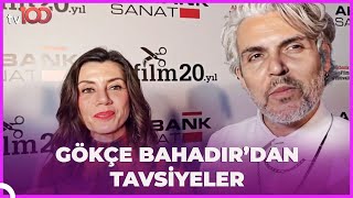 Gökçe Bahadır'ın Genç Oyunculara Tavsiyeleri