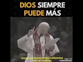 Dios siempre puede mas