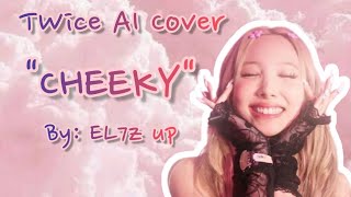TWICE - CHEEKY [AI COVER] By EL7Z UP