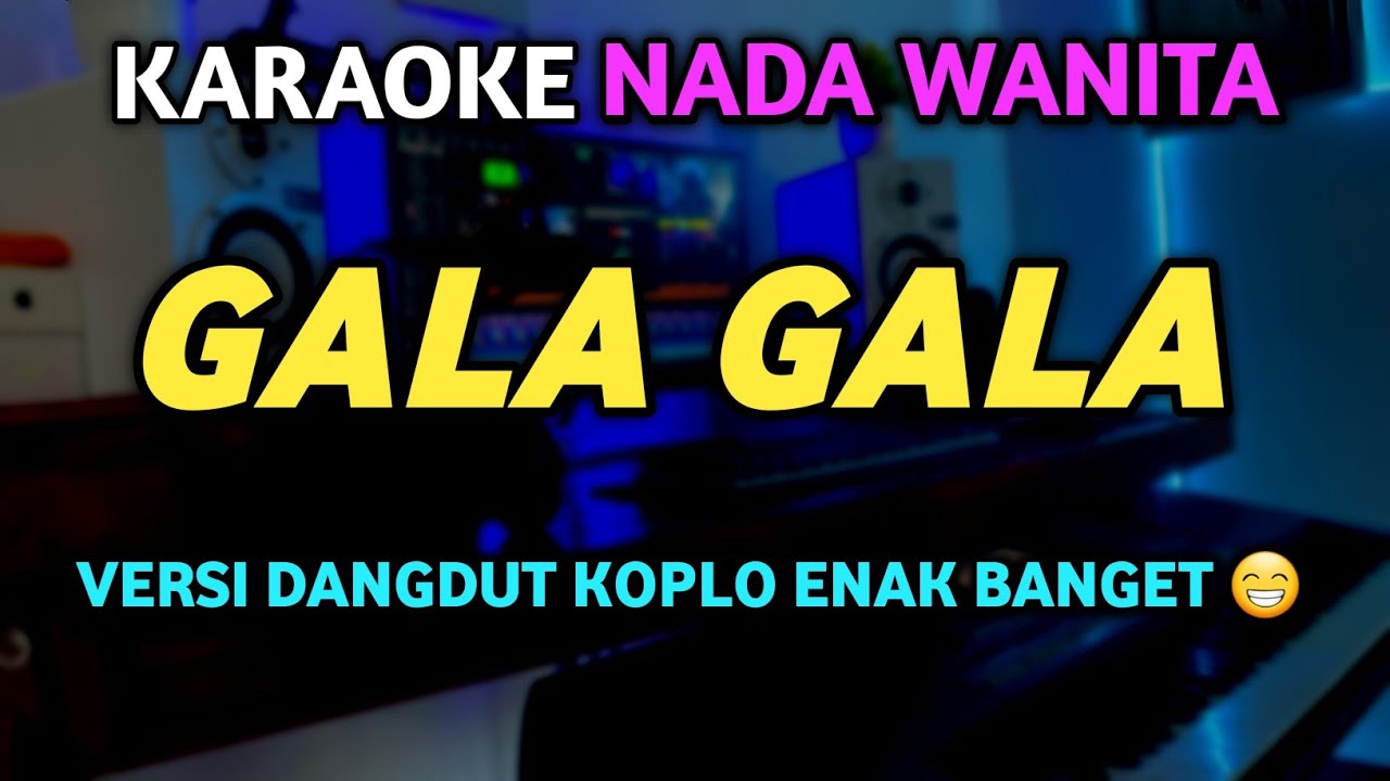 GALA GALA Karaoke Dangdut Koplo Nada Wanita