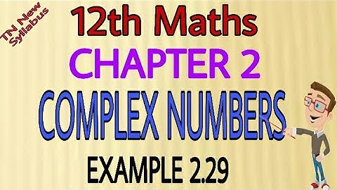 12th Maths Example 2.29 Chapter-2 Complex Numbers TN New Syllabus State Board Tamil medium&English