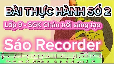Bài thực hành số 2 - Sáo Recorder | Âm nhạc 9
