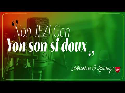 NON JEZI GEN YON SON SI DOU - ADORATION ET LOUANGE