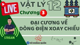 [VẬT LÝ 12] Chương 3: Đại Cương Về Dòng Điện Xoay Chiều II Lý Thầy Quân