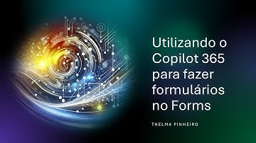 Utilizando o Copilot 365 para fazer formulários no Forms