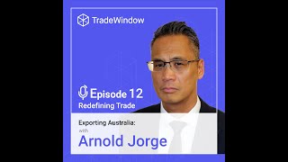 Redefining Trade by TradeWindow | Exporting Australia: with Arnold Jorge
