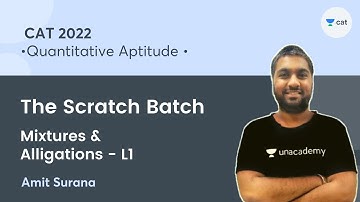 The Scratch Batch | Mixtures & Alligations - L1 l Quantitative Aptitude I CAT 2022 l Unacademy CAT