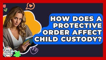 How Does A Protective Order Affect Child Custody? - Child Welfare Network