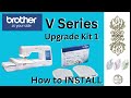 Install  upgrade kit 1 on brother v series embroidery machine