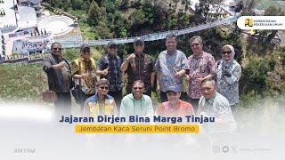 Jajaran Dirjen Bina Marga Tinjau Jembatan Kaca Seruni Point Bromo