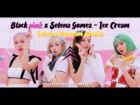 Blackpink x Selena Gomez - Ice Cream (Anzus Engudam remix)