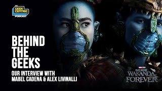 Behind The Geeks | Interview with Mabel Cadena & Alex Livinalli from BLACK PANTHER: WAKANDA FOREVER