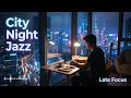 City Night Jazz Fusion 🌆 Smooth Urban Groove for Late Night Focus (1 Hour)