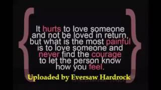 It hurts to love someone and not to be loved in return.