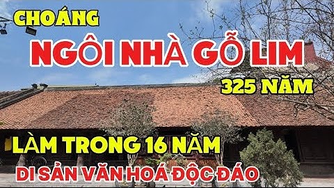 Choáng Ngôi Nhà 325 Tuổi Toàn Gỗ Lim, Làm Trong 16 Năm Mới Hoàn Thành - Di Sản Văn Hoá Độc Độc Đáo