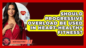 Should Progressive Overload Be Used In Heart-healthy Fitness? - Heart Health Daily