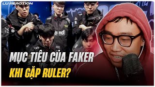 Lu Reaction: Mục tiêu của Faker khi gặp Ruler - T1 thắng JDG nhờ yếu tố này!