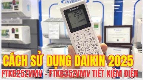 Cách sử dụng điều hòa Daikin 2025 FTKB25ZVMV, FTKB35ZVMV TIẾT KIỆM ĐIỆN, chi tiết nhất