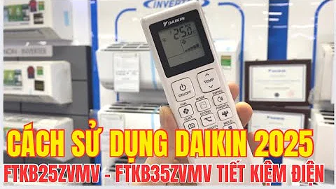 Cách sử dụng điều hòa Daikin 2025 FTKB25ZVMV, FTKB35ZVMV TIẾT KIỆM ĐIỆN, chi tiết nhất