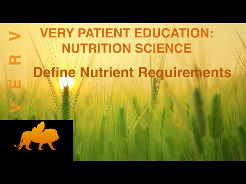 VERY PATIENT EDUCATION NUTRITION SCIENCE Define Nutrient Requirements