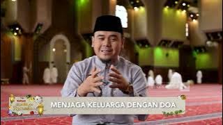 Menjaga Keluarga dengan Doa | Kultum Kemuliaan Ramadan bersama Ustaz Hilman Fauzi